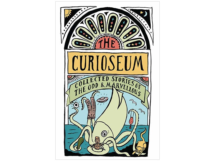 The Curioseum: Collected stories of the odd and marvellous The Curioseum: Collected stories of the odd and marvellous
