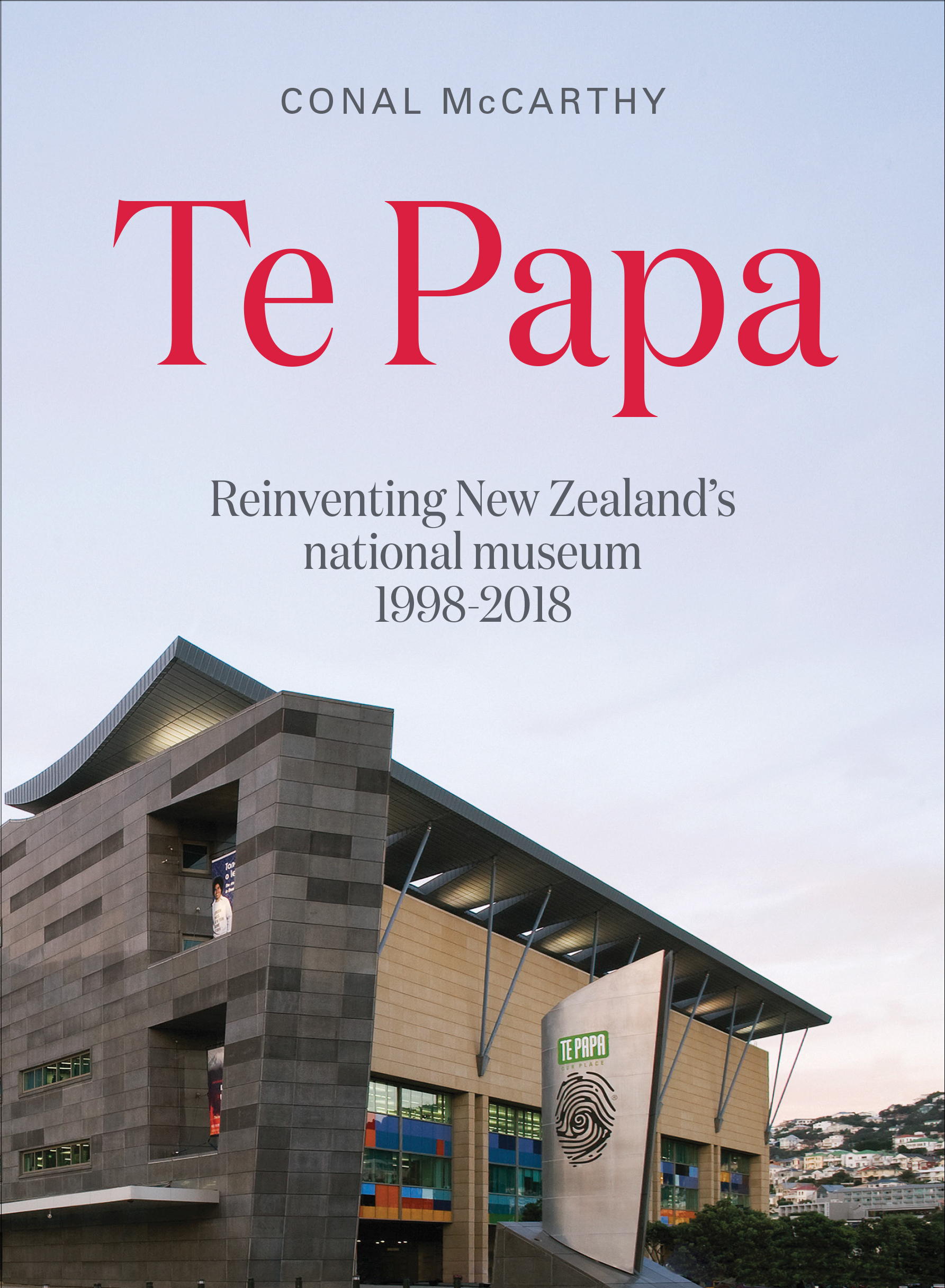 Te Papa: Reinventing New Zealand's national museum 1998–2018 cover