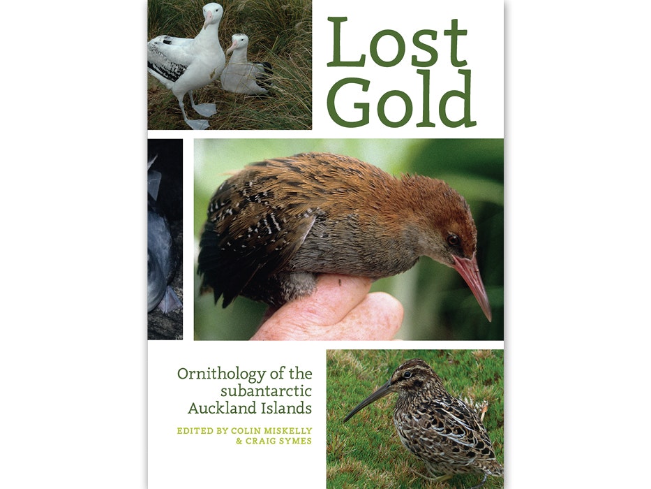 Lost Gold: Ornithology of the subantarctic Auckland Islands Lost Gold: Ornithology of the subantarctic Auckland Islands